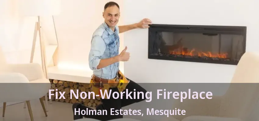 Fix Non-Working Fireplace Holman Estates, Mesquite - TX