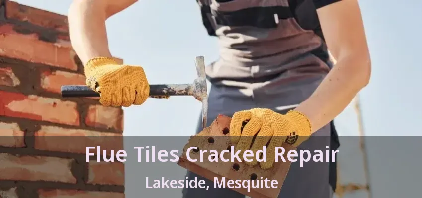 Flue Tiles Cracked Repair Lakeside, Mesquite - TX