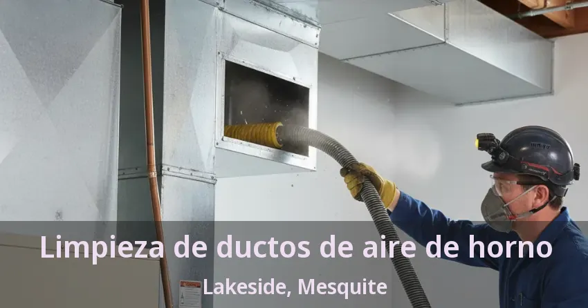 Limpieza de ductos de aire de horno Lakeside, Mesquite - TX Limpieza de ductos de aire de horno Lakeside, Mesquite - TX