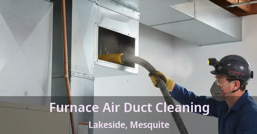 Furnace Air Duct Cleaning Lakeside, Mesquite - TX Furnace Air Duct Cleaning Lakeside, Mesquite - TX
