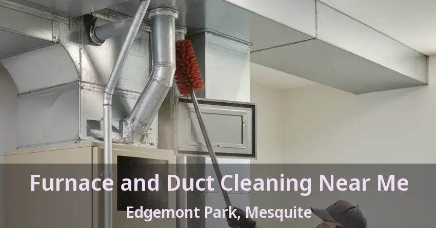 Furnace and Duct Cleaning Near Me Edgemont Park, Mesquite - TX