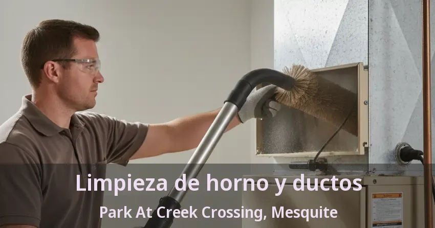 Limpieza de horno y ductos Park At Creek Crossing, Mesquite - TX Limpieza de horno y ductos Park At Creek Crossing, Mesquite - TX