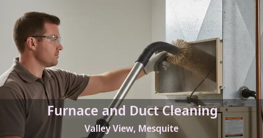 Furnace and Duct Cleaning Valley View, Mesquite - TX Furnace and Duct Cleaning Valley View, Mesquite - TX