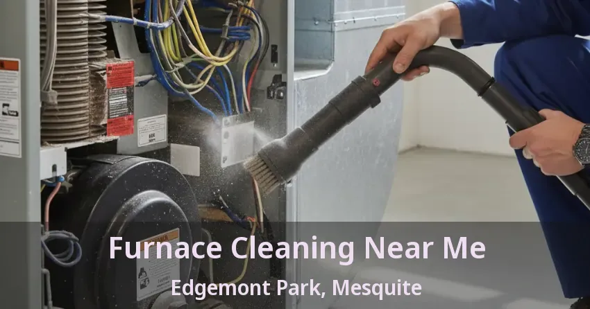 Furnace Cleaning Near Me Edgemont Park, Mesquite - TX Furnace Cleaning Near Me Edgemont Park, Mesquite - TX
