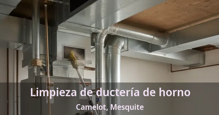 Limpieza de ductería de horno Camelot, Mesquite - TX
