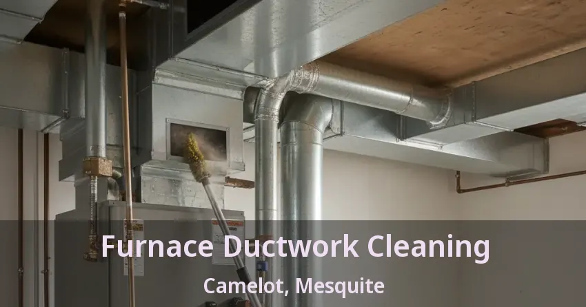 Furnace Ductwork Cleaning Camelot, Mesquite - TX Furnace Ductwork Cleaning Camelot, Mesquite - TX
