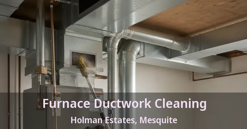 Furnace Ductwork Cleaning Holman Estates, Mesquite - TX