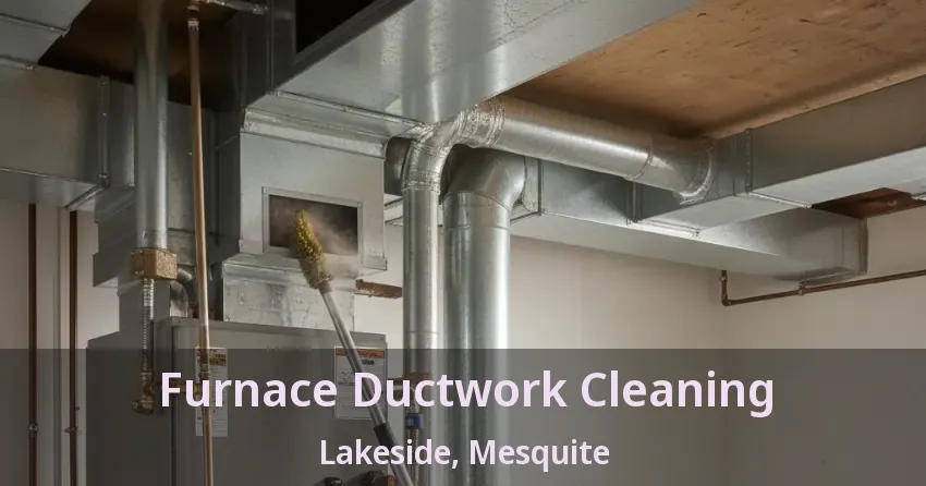 Furnace Ductwork Cleaning Lakeside, Mesquite - TX