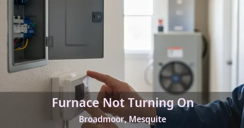 Furnace Not Turning On Broadmoor, Mesquite - TX Furnace Not Turning On Broadmoor, Mesquite - TX