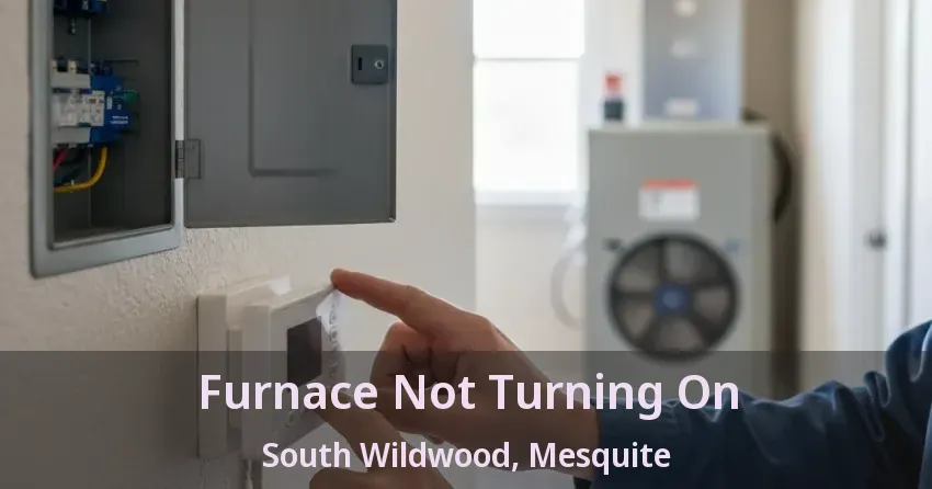 Furnace Not Turning On South Wildwood, Mesquite - TX Furnace Not Turning On South Wildwood, Mesquite - TX