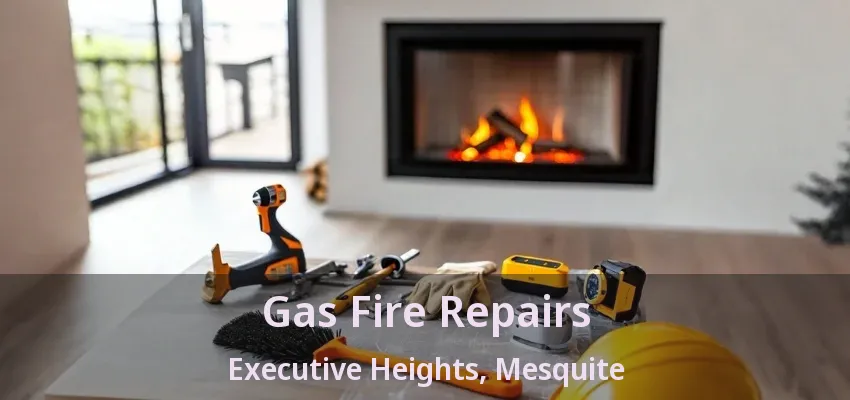 Gas Fire Repairs Executive Heights, Mesquite - TX Gas Fire Repairs Executive Heights, Mesquite - TX