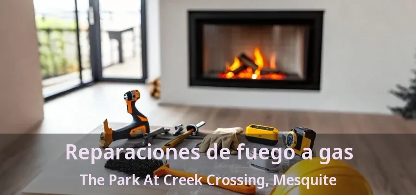 Reparaciones de fuego a gas The Park At Creek Crossing, Mesquite - TX