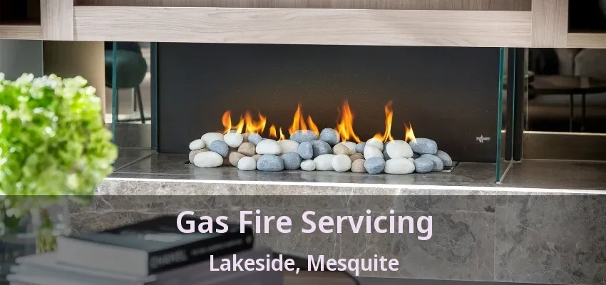Gas Fire Servicing Lakeside, Mesquite - TX