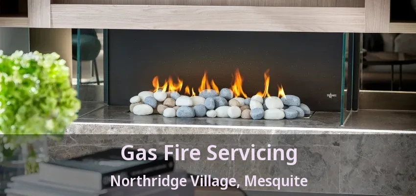 Gas Fire Servicing Northridge Village, Mesquite - TX Gas Fire Servicing Northridge Village, Mesquite - TX