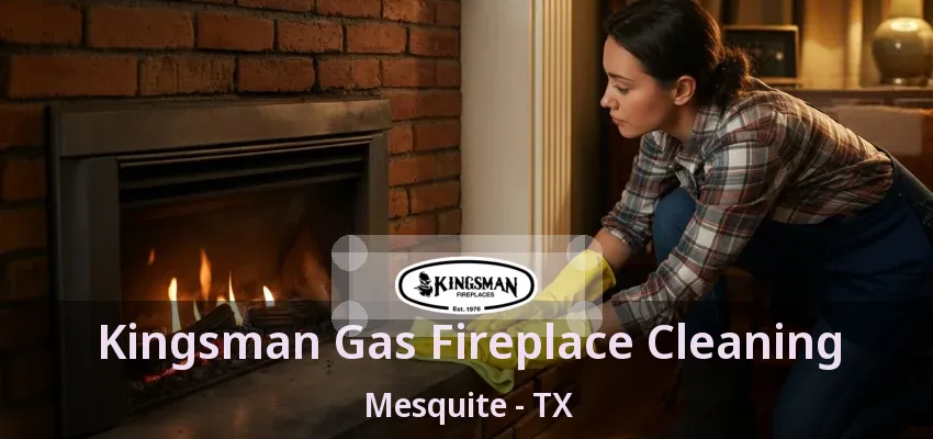 Kingsman Gas Fireplace Cleaning Mesquite - TX Kingsman Gas Fireplace Cleaning Mesquite - TX