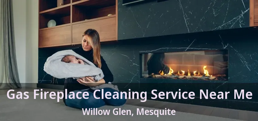 Gas Fireplace Cleaning Service Near Me Willow Glen, Mesquite - TX
