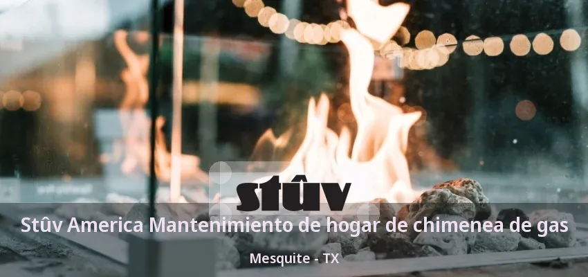 Stûv America Mantenimiento de hogar de chimenea de gas Mesquite - TX