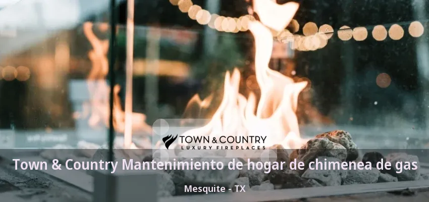 Town & Country Mantenimiento de hogar de chimenea de gas Mesquite - TX