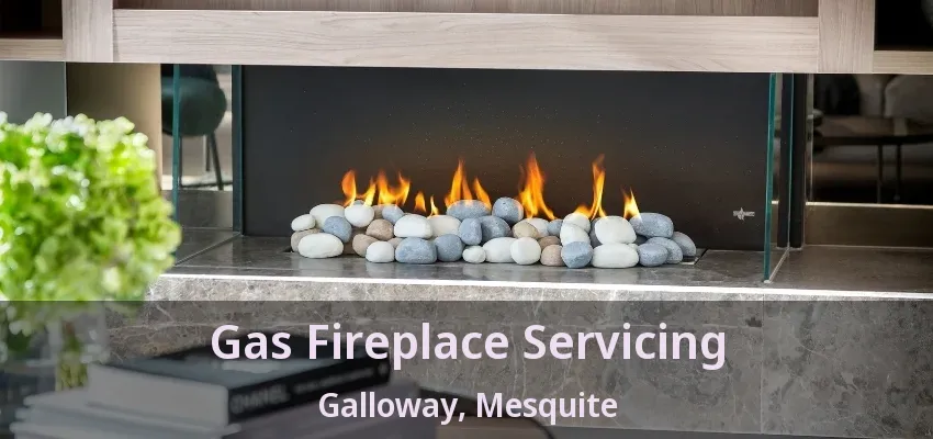 Gas Fireplace Servicing Galloway, Mesquite - TX Gas Fireplace Servicing Galloway, Mesquite - TX