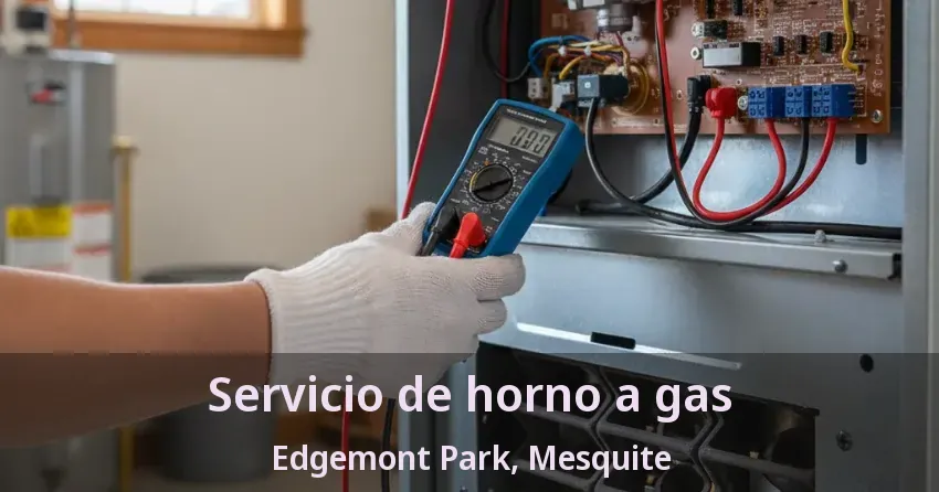 Servicio de horno a gas Edgemont Park, Mesquite - TX Servicio de horno a gas Edgemont Park, Mesquite - TX