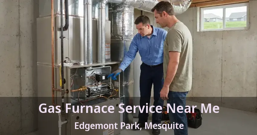 Gas Furnace Service Near Me Edgemont Park, Mesquite - TX Gas Furnace Service Near Me Edgemont Park, Mesquite - TX