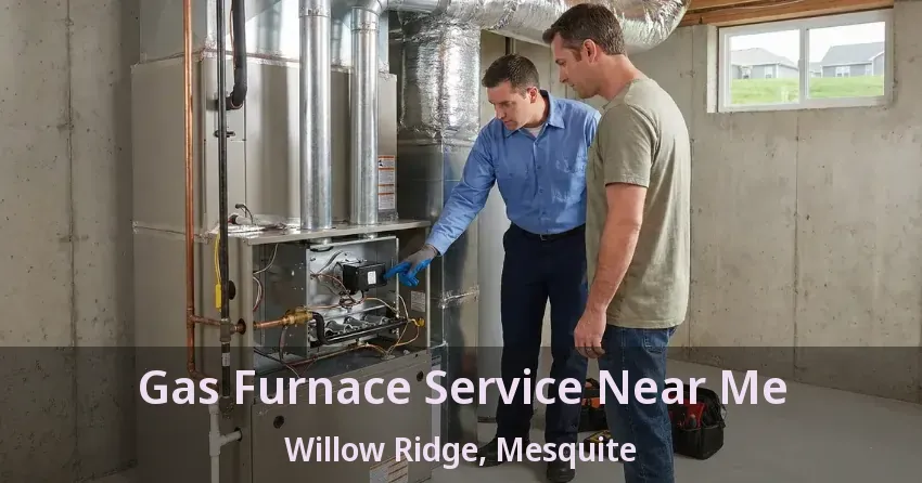 Gas Furnace Service Near Me Willow Ridge, Mesquite - TX Gas Furnace Service Near Me Willow Ridge, Mesquite - TX