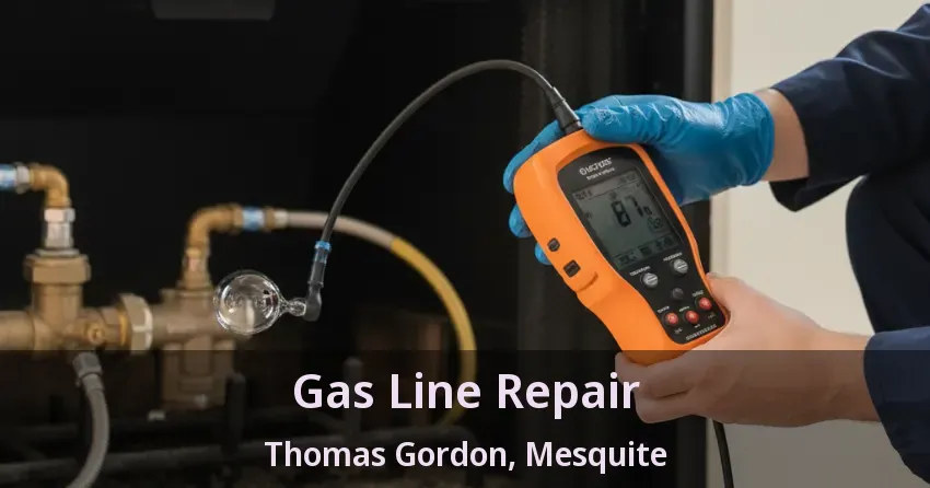 Gas Line Repair Thomas Gordon, Mesquite - TX
