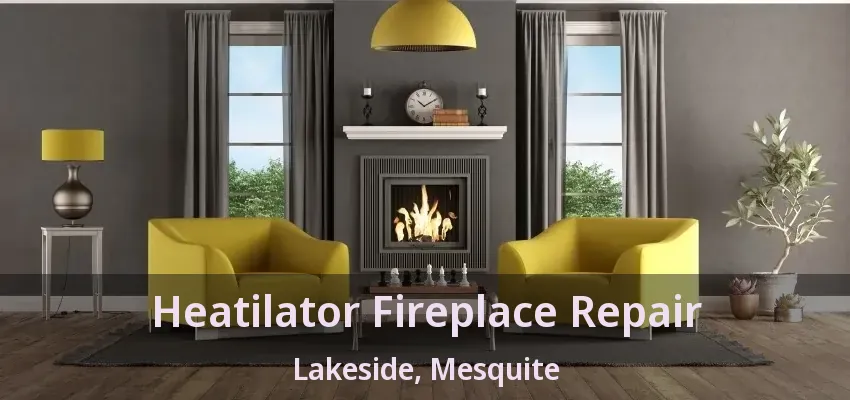 Heatilator Fireplace Repair Lakeside, Mesquite - TX Heatilator Fireplace Repair Lakeside, Mesquite - TX