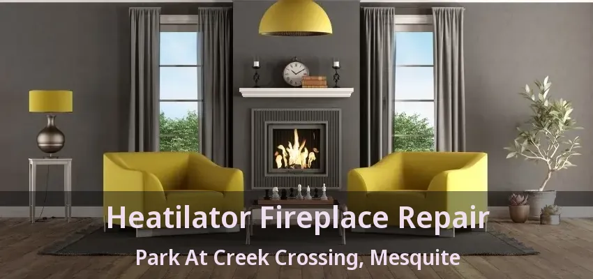 Heatilator Fireplace Repair Park At Creek Crossing, Mesquite - TX Heatilator Fireplace Repair Park At Creek Crossing, Mesquite - TX