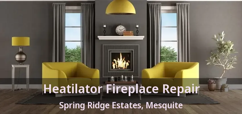 Heatilator Fireplace Repair Spring Ridge Estates, Mesquite - TX Heatilator Fireplace Repair Spring Ridge Estates, Mesquite - TX