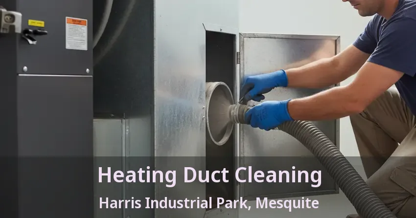 Heating Duct Cleaning Harris Industrial Park, Mesquite - TX