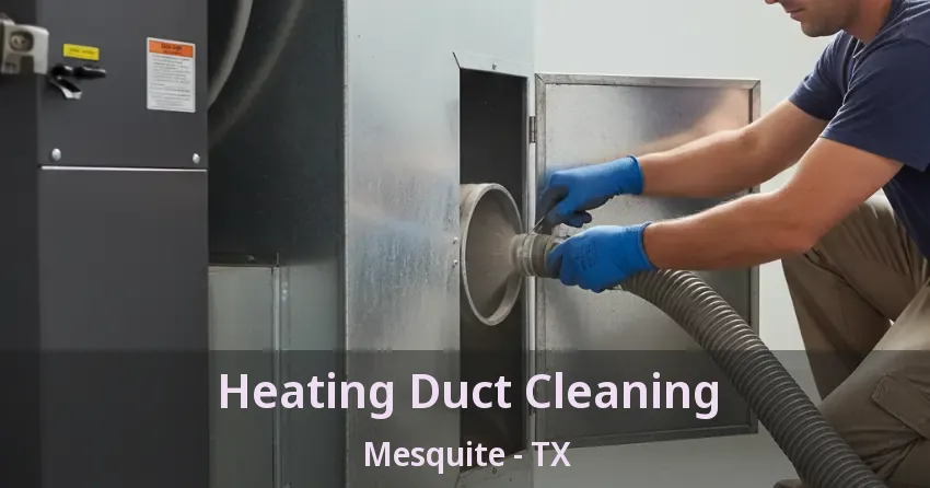 Heating Duct Cleaning Mesquite - TX