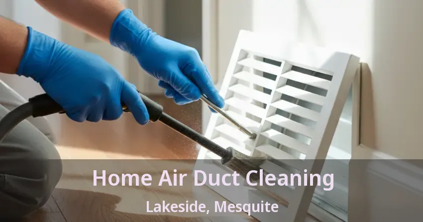 Home Air Duct Cleaning Lakeside, Mesquite - TX Home Air Duct Cleaning Lakeside, Mesquite - TX