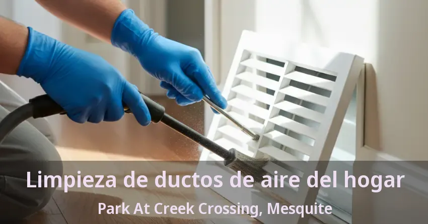 Limpieza de ductos de aire del hogar Park At Creek Crossing, Mesquite - TX