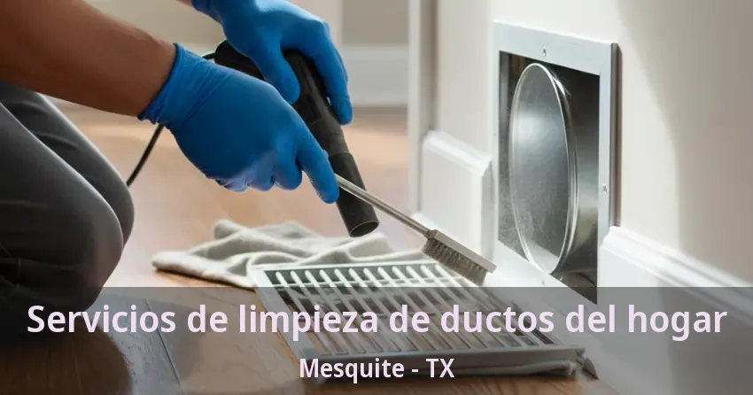 Servicios de limpieza de ductos del hogar Mesquite - TX