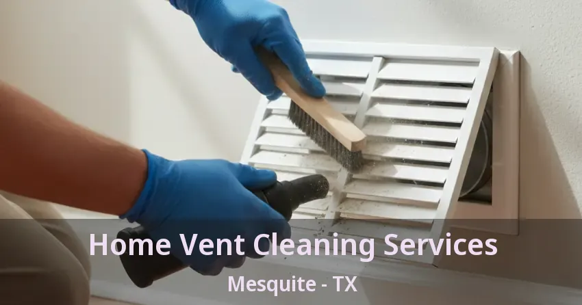 Home Vent Cleaning Services Mesquite - TX Home Vent Cleaning Services Mesquite - TX