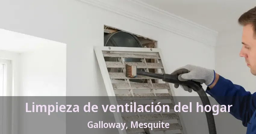Limpieza de ventilación del hogar Galloway, Mesquite - TX