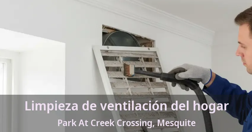 Limpieza de ventilación del hogar Park At Creek Crossing, Mesquite - TX