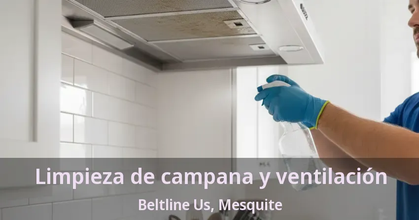 Limpieza de campana y ventilación Beltline Us, Mesquite - TX Limpieza de campana y ventilación Beltline Us, Mesquite - TX