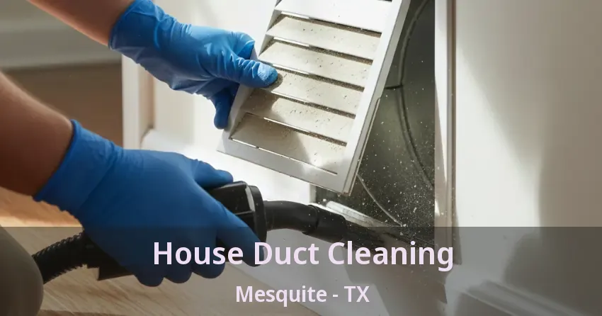 House Duct Cleaning Mesquite - TX House Duct Cleaning Mesquite - TX