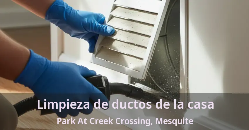 Limpieza de ductos de la casa Park At Creek Crossing, Mesquite - TX Limpieza de ductos de la casa Park At Creek Crossing, Mesquite - TX