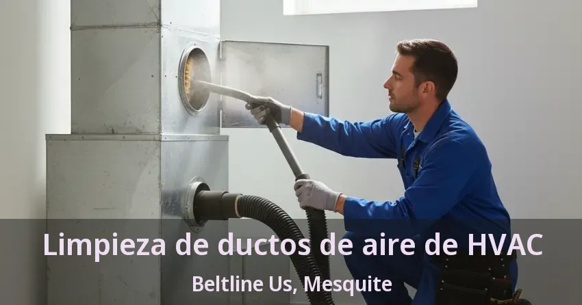 Limpieza de ductos de aire de HVAC Beltline Us, Mesquite - TX