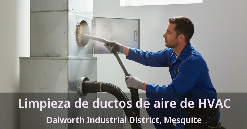 Limpieza de ductos de aire de HVAC Dalworth Industrial District, Mesquite - TX Limpieza de ductos de aire de HVAC Dalworth Industrial District, Mesquite - TX