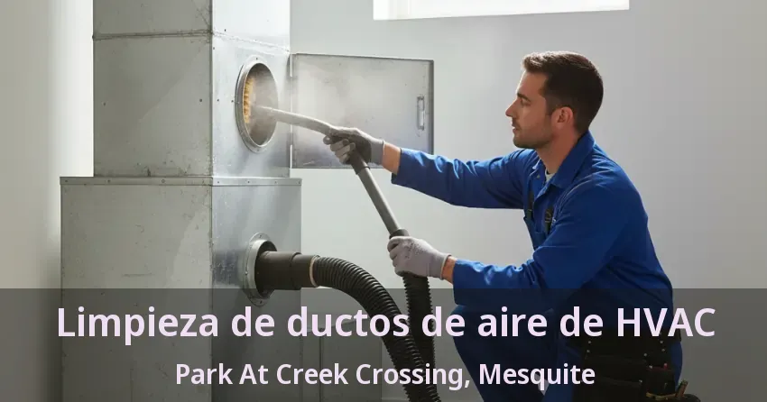 Limpieza de ductos de aire de HVAC Park At Creek Crossing, Mesquite - TX Limpieza de ductos de aire de HVAC Park At Creek Crossing, Mesquite - TX