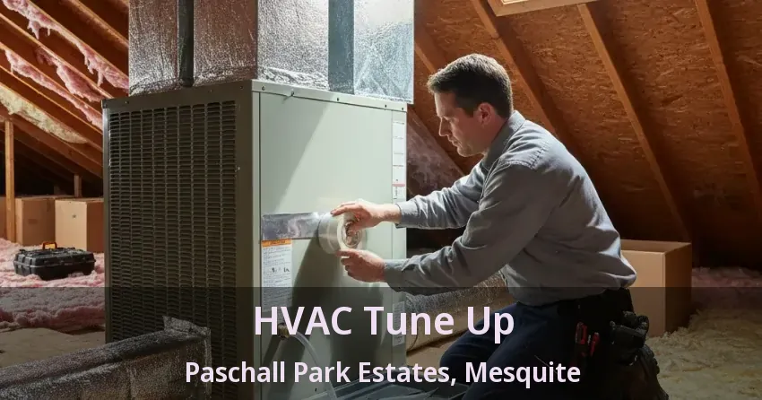 HVAC Tune Up Paschall Park Estates, Mesquite - TX HVAC Tune Up Paschall Park Estates, Mesquite - TX
