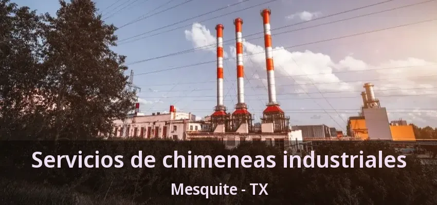 Servicios de chimeneas industriales Mesquite - TX