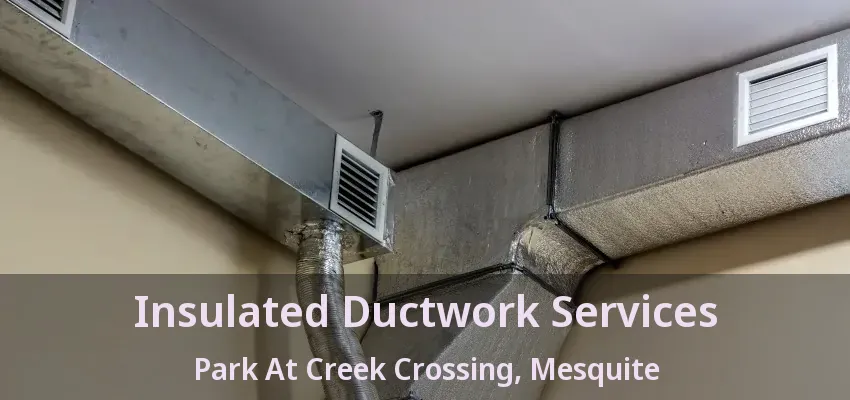 Insulated Ductwork Services Park At Creek Crossing, Mesquite - TX Insulated Ductwork Services Park At Creek Crossing, Mesquite - TX