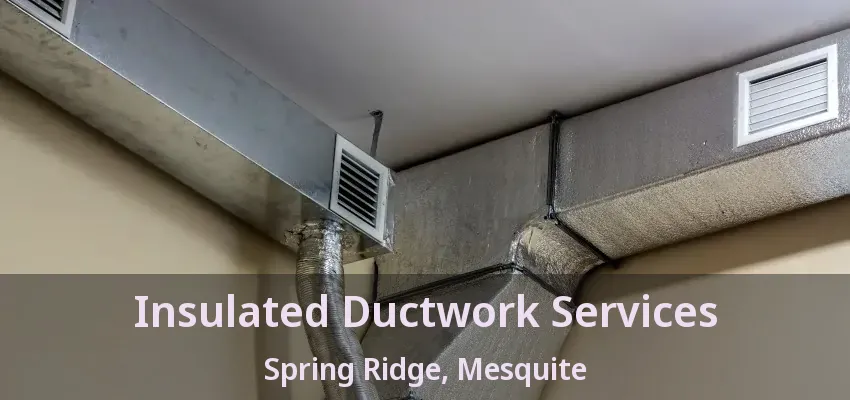 Insulated Ductwork Services Spring Ridge, Mesquite - TX