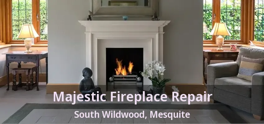 Majestic Fireplace Repair South Wildwood, Mesquite - TX