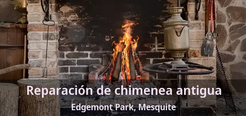 Reparación de chimenea antigua Edgemont Park, Mesquite - TX Reparación de chimenea antigua Edgemont Park, Mesquite - TX
